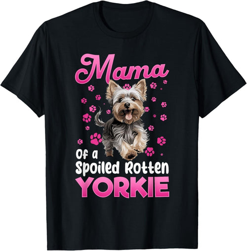Yorkshire Terrier Dog Yorkie Mama of a Spoiled Rotten T-Shirt